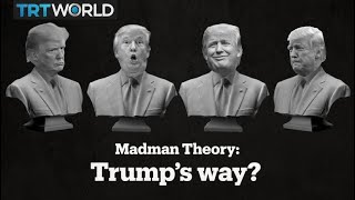 Trump’s ‘Madman Strategy’